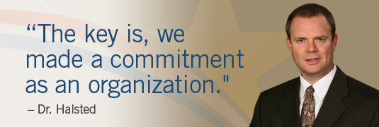 Portrait and quote; "'The key is, we made a commitment as an organization.' - Dr. Halsted"