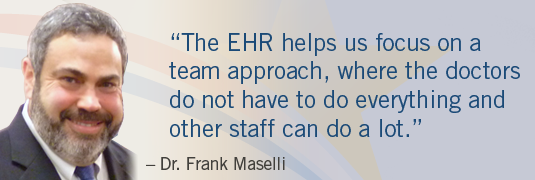 Portrait and quote; "'The EHR helps us focus on a team approach, where the doctors do not have to do everything and the other staff can do a lot.'- Dr. Frank Maselli"