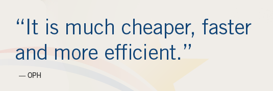 Image of quote; "'It is much cheaper, faster, and more efficient.'-OPH"