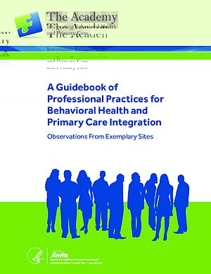 A Guidebook of Professional Practices for Behavioral Health and Primary Care Integration: Observations from Exemplary Sites
